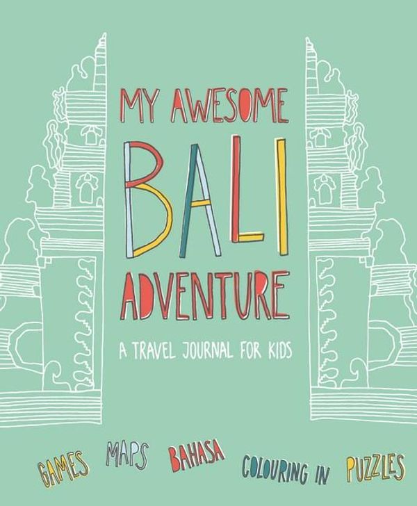 Cover Art for 9780646918006, My Awesome Bali Adventure H/CA Travel Journal for Kids by Phillip Gwynne