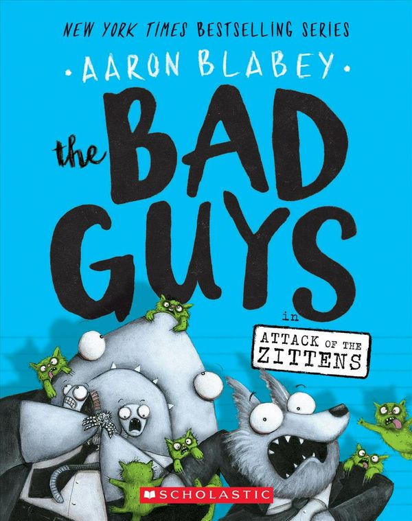 Cover Art for 9781338087536, The Bad Guys in Attack of the Zittens (the Bad Guys #4) by Aaron Blabey