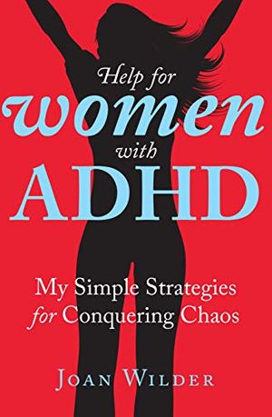 Cover Art for B01FZNKKKG, Help for Women with ADHD: My Simple Strategies for Conquering Chaos by Joan Wilder