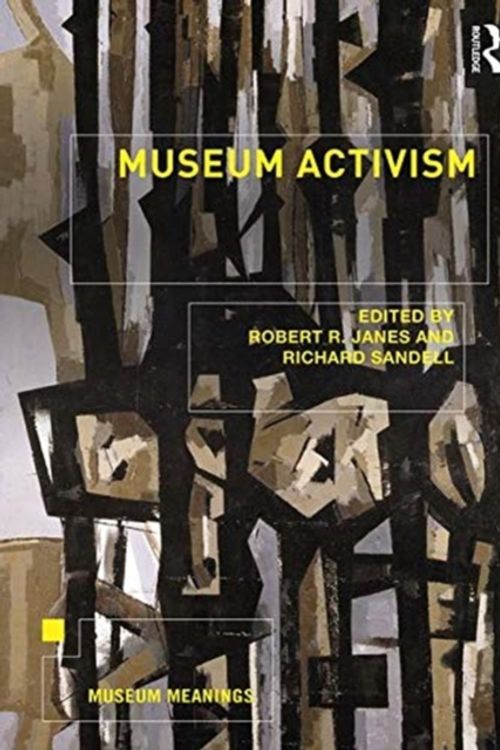 Cover Art for 9780815369974, Museum Activism (Museum Meanings) by Robert R. Janes