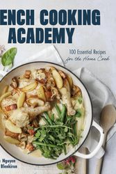 Cover Art for 9781645679790, French Cooking Academy: 100 Essential Recipes for the Home Cook by Kate Blenkiron