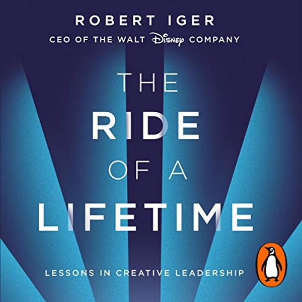 Cover Art for B07XZMB768, The Ride of a Lifetime: Lessons in Creative Leadership from the CEO of the Walt Disney Company by Robert Iger