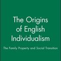Cover Art for 9780631193104, The Origins of English Individualism: The Family, Property and Social Transition by Alan Macfarlane
