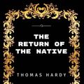 Cover Art for 9781533423023, The Return of the Native: By Thomas Hardy - Illustrated by Thomas Hardy