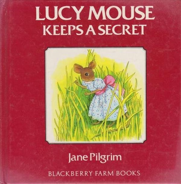 Cover Art for 9780517643457, Lucy Mouse Keeps A Secret: Blackberry (Blackberry Farm Books) by Jane Pilgrim