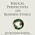 Cover Art for 9781936927128, Biblical Perspectives on Business Ethics by Wayne Grudem