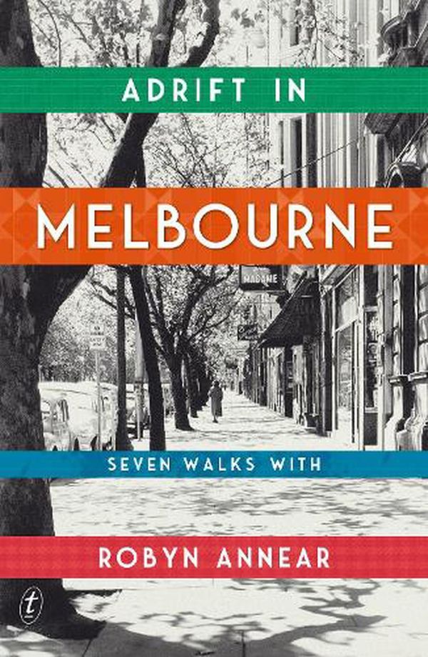 Cover Art for 9781922330970, Adrift in Melbourne: Seven Walks with Robyn Annear by Robyn Annear