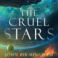 Cover Art for B07KVLNM8M, The Cruel Stars by John Birmingham
