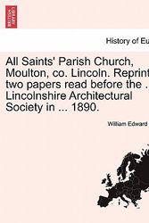 Cover Art for 9781241084615, All Saints' Parish Church, Moulton, Co. Lincoln. Reprint of Two Papers Read Before the ... Lincolnshire Architectural Society in ... 1890. by Foster, William Edward
