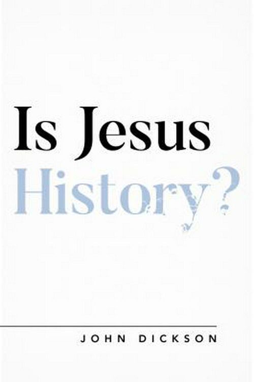 Cover Art for 9781784983659, Is Jesus History? by John Dickson