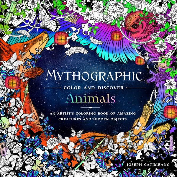 Cover Art for 9781250199850, Mythographic Color and Discover: AnimalsAn Artist's Coloring Book of Amazing Creatures ... by Joseph Catimbang