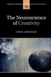 Cover Art for 9781107176461, The Neuroscience of CreativityCambridge Fundamentals of Neuroscience in Psych... by Anna Abraham