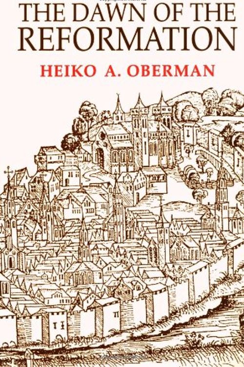 Cover Art for 9780802806550, The Dawn of the Reformation by Heiko Augustinus Oberman