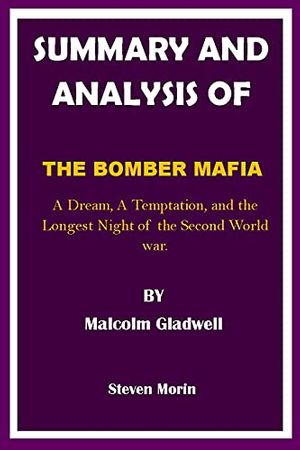 Cover Art for B093MHKN84, SUMMARY AND ANALYSIS OF THE BOMBER MAFIA By Malcolm Gladwell: A Dream, A Temptation, and the Longest Night of the Second World war by Steven Morin