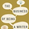 Cover Art for 9780226393162, The Business of Being a Writer (Chicago Guides to Writing, Editing, and Publishing) by Jane Friedman