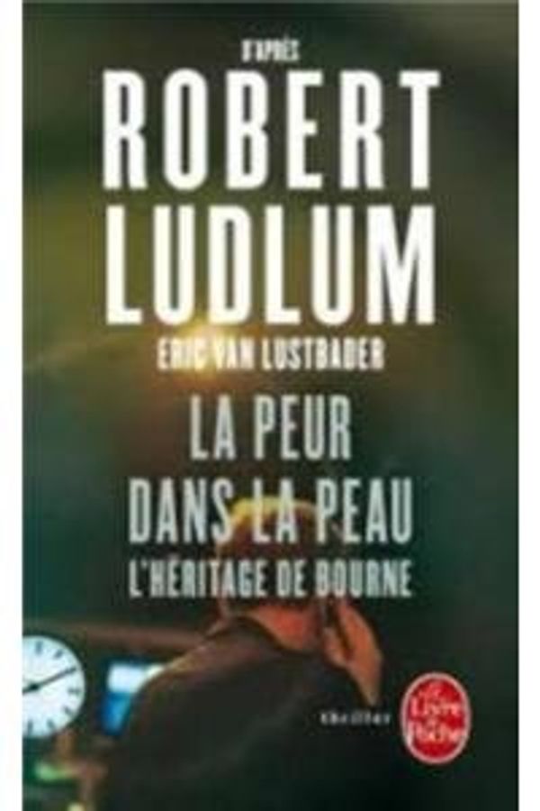 Cover Art for B007RDHITO, La Peur dans la peau: L'Héritage de Bourne by Unknown