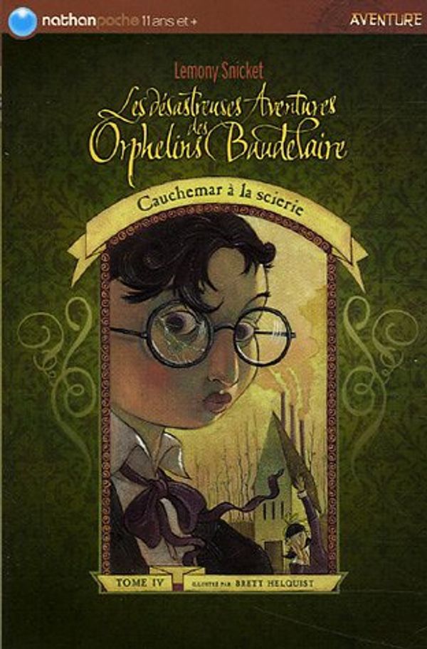 Cover Art for 9782092506974, Les désastreuses Aventures des Orphelins Baudelaire, Tome 4 : Cauchemar à la scierie by Lemony Snicket