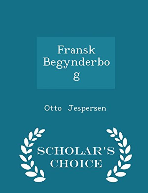 Cover Art for 9781296299538, Fransk Begynderbog - Scholar's Choice Edition by Otto Jespersen