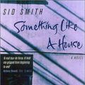 Cover Art for 9781566492713, Something Like a House by Sid Smith