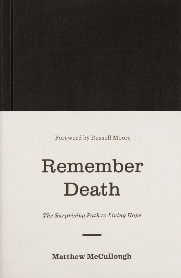 Cover Art for 9781433560538, Remember DeathThe Surprising Path to Living Hope by Matthew McCullough