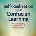 Cover Art for 9781438461489, Self-Realization Through Confucian LearningA Contemporary Reconstruction of Xunzi's Ethics by Siufu Tang