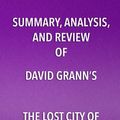Cover Art for 9781682996805, Summary, Analysis, and Review of David Grann's The Lost City of Z by Start Publishing Notes