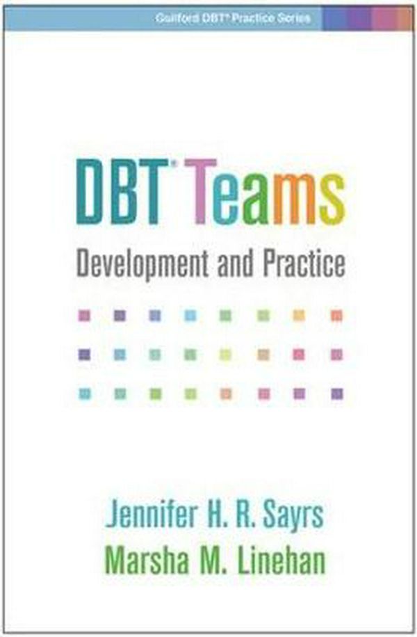 Cover Art for 9781462539819, Dbt(r) Teams: Development and Practice (Guilford Dbt(r) Practice) by Jennifer H. r. Sayrs, Marsha M. Linehan, Jennifer H. R. and Linehan Sayrs