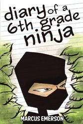 Cover Art for 9781493527489, Diary of a 6th Grade Ninja by Marcus Emerson, Sal Hunter, Noah Child