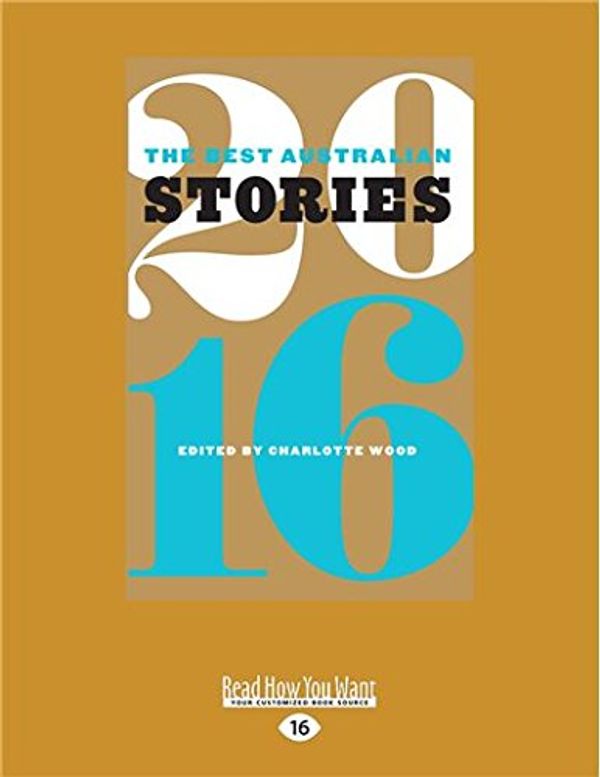 Cover Art for 9781525237171, The Best Australian Stories 2016 by Charlotte Wood