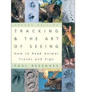 Cover Art for 9781552093573, Tracking & the Art of Seeing : How to Read Animal Tracks & Sign by Paul Rezendes
