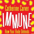Cover Art for B01MQLZ0BP, Immune: How Your Body Defends and Protects You (Bloomsbury Sigma) by Catherine Carver