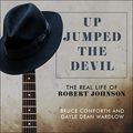 Cover Art for 9781665123396, Up Jumped the Devil: The Real Life of Robert Johnson by Bruce Conforth