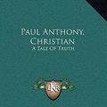 Cover Art for 9781163656822, Paul Anthony, Christian by Hiram W Hayes