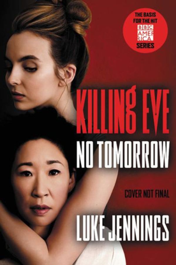 Cover Art for 9780316524346, Killing Eve: No Tomorrow by Luke Jennings