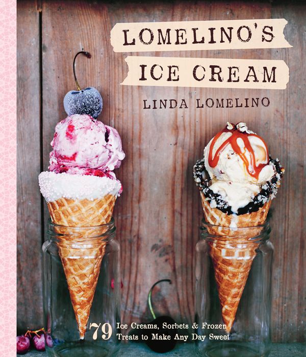 Cover Art for 9781611801750, Lomelino's Ice Cream: 75 Ice Creams, Sorbets, and Frozen Treats to Make Any Day Sweet by Linda Lomelino