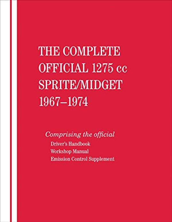 Cover Art for 9780837617480, The Complete Official 1275cc Austin-Healey Sprite / MG Midget: 1967, 1968, 1969, 1970, 1971, 1972, 1973, 1974: Includes Driver's Handbook and Workshop by British Leyland Motors