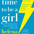 Cover Art for 9780008241629, A Good Time to be a Girl: Don't Lean In, Change the System by Helena Morrissey