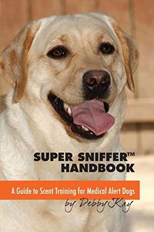 Cover Art for 9780983785637, Super Sniffer Handbook: A Guide to Scent Training for Medical Alert Dogs by Debby Kay