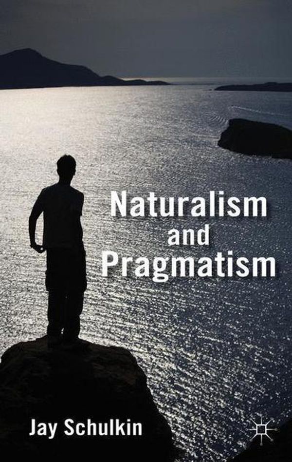 Cover Art for 9781137026484, Naturalism and Pragmatism by Jay Schulkin