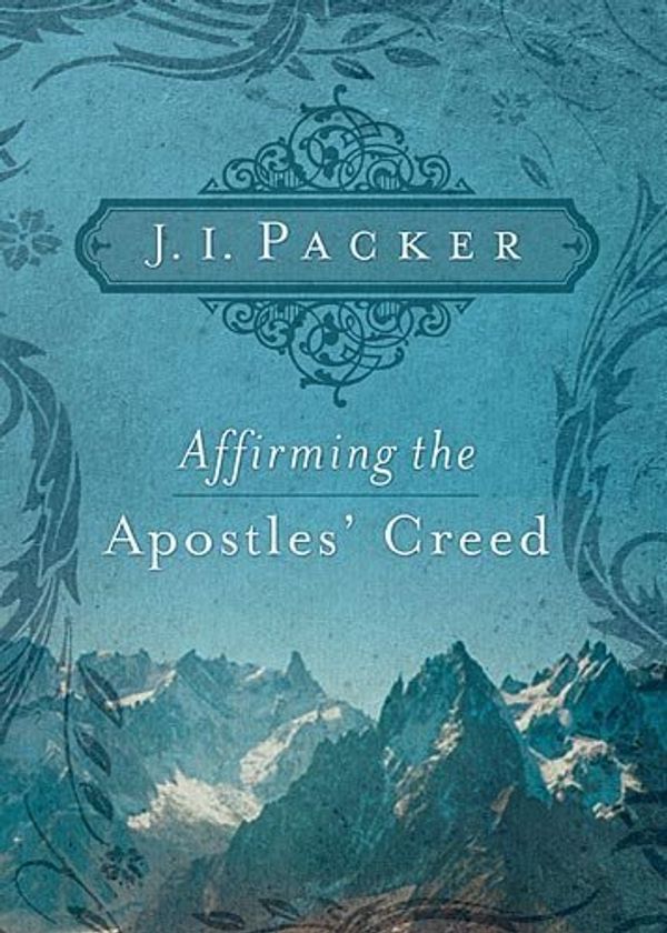 Cover Art for B0026A6BWI, Affirming the Apostles' Creed by J. I. Packer