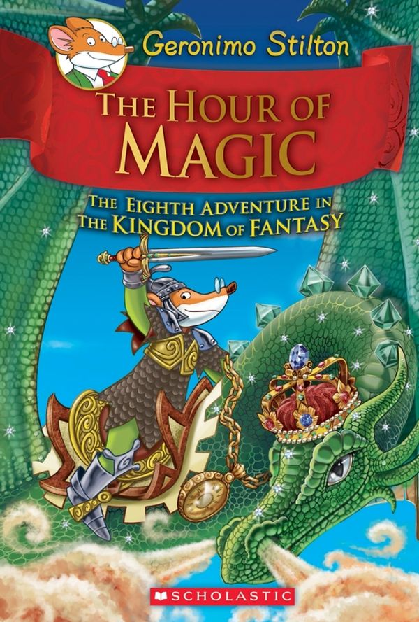 Cover Art for 9780545823364, The Hour of Magic (Geronimo Stilton and the Kingdom of Fantasy #8) by Geronimo Stilton