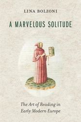 Cover Art for 9780674660236, A Marvelous Solitude: The Art of Reading in Early Modern Europe by Bolzoni, Emeritus Professor of Italian Literature Lina