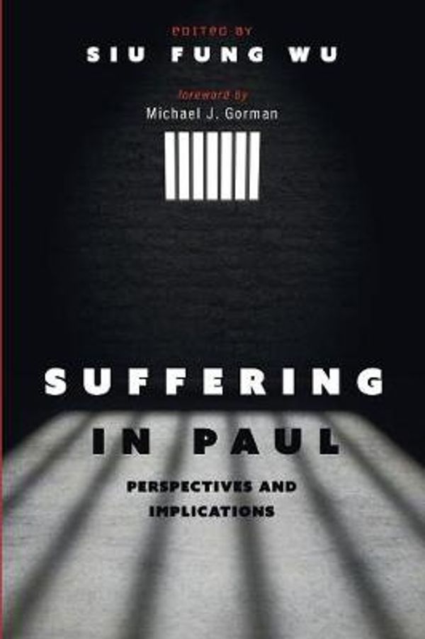 Cover Art for 9781532611773, Suffering in Paul: Perspectives and Implications by Siu Fung Wu