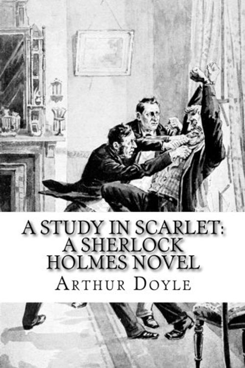 Cover Art for 9781545492574, A Study In Scarlet: A Sherlock Holmes Novel by Arthur Conan Doyle