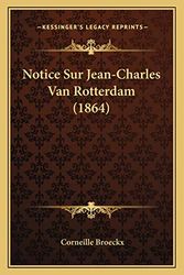 Cover Art for 9781167411045, Notice Sur Jean-Charles Van Rotterdam (1864) by Corneille Broeckx