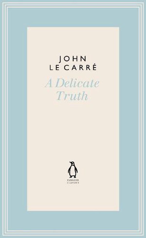 Cover Art for 9780241396360, A Delicate Truth (The Penguin John le Carré Hardback Collection) by Le Carré, John