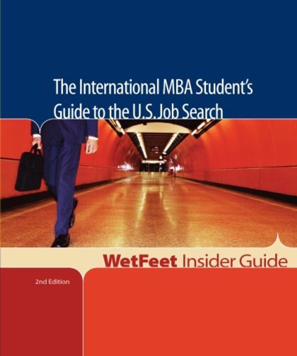 Cover Art for 9781582076867, The International MBA Student's Guide to the U.S. Job Search (WetFeet Insider Guide) by WetFeet