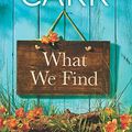 Cover Art for 9780778319559, What We Find by Robyn Carr