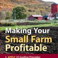 Cover Art for 9781603425353, Making Your Small Farm Profitable: Apply 25 Guiding Principles  Develop New Crops & New Markets  Maximize Net Profits Per Acre by Ron Macher