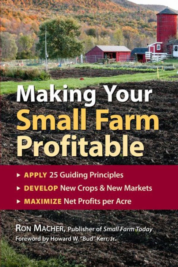 Cover Art for 9781603425353, Making Your Small Farm Profitable: Apply 25 Guiding Principles  Develop New Crops & New Markets  Maximize Net Profits Per Acre by Ron Macher